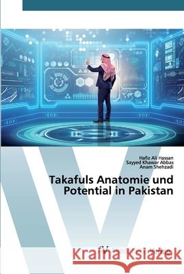 Takafuls Anatomie und Potential in Pakistan Hafiz Ali Hassan, Sayyed Khawar Abbas, Anam Shehzadi 9786200665188 AV Akademikerverlag - książka