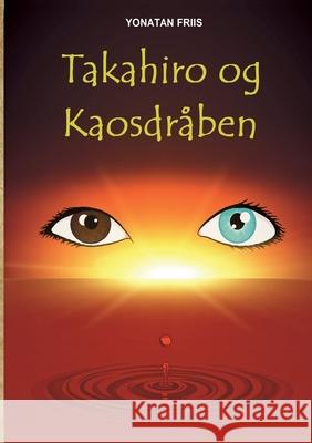 Takahiro og Kaosdråben Yonatan Friis 9788743033974 Books on Demand - książka