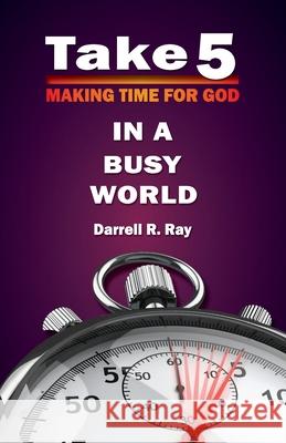 Take 5: Making Time for God in A Busy World Darrell Ray 9781732262928 Darrell Ricardo Ray - książka