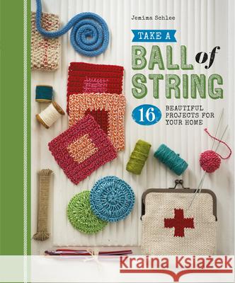 Take a Ball of String: 16 Beautiful Projects for Your Home Jemima Schlee 9781861087935 GUILD OF MASTER CRAFTSMEN - książka