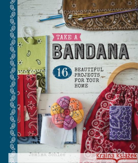 Take a Bandana: 16 Beautiful Projects for Your Home Jemima Schlee 9781861087881 GMC Publications - książka