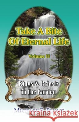 Take a Bite of Eternal Life - Volume 2: Kings and Priests in the Garden Michael F Blume 9780978229313 Garden City Publications - książka