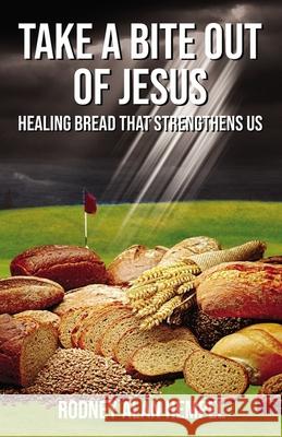 Take a Bite Out of Jesus: Healing Bread That Strengthens Us Rodney Hempel 9781400328536 ELM Hill - książka