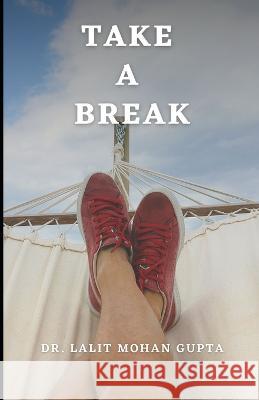 Take a break Lalit Mohan Gupta 9798801922034 Independently Published - książka