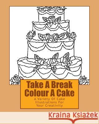 Take A Break Colour A Cake: A Variety Of Cake Illustrations For Your Creativity Stacey, L. 9781519707031 Createspace Independent Publishing Platform - książka