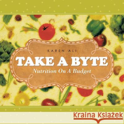 Take a Byte: Nutrition on a Budget Karen Ali 9781481786669 Authorhouse - książka