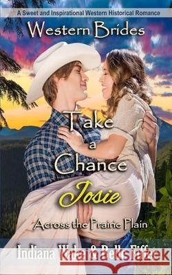 Take a Chance - Josie: Western Brides Belle Fiffer Indiana Wake 9781976749308 Independently Published - książka
