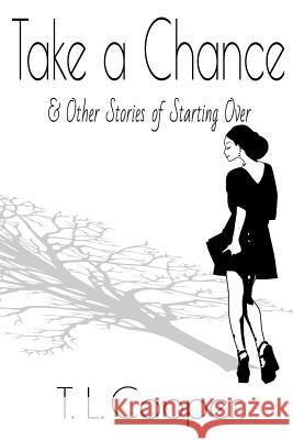 Take a Chance & Other Stories of Starting Over T. L. Cooper 9781943736034 TLC Press - książka