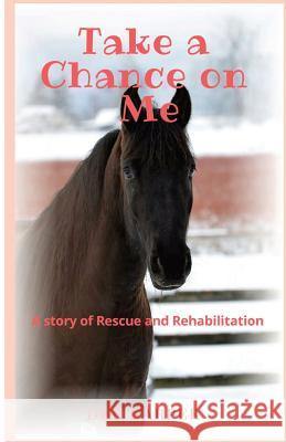 Take a Chance on Me: A story of Rescue and Rehabilitation Harper, Deb 9781717018328 Createspace Independent Publishing Platform - książka