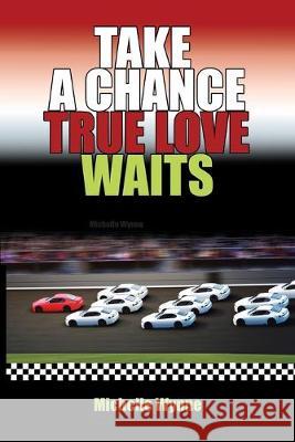 Take a Chance True Love Waits Michelle Wynne 9781796060287 Xlibris Us - książka