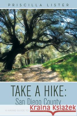 Take a Hike: San Diego County: A Hiking Guide to 260 Trails in San Diego County Priscilla Lister 9781480825390 Archway Publishing - książka