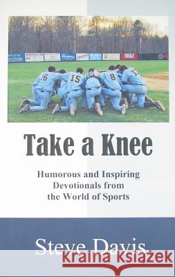 Take a Knee: Humorous and Inspiring Devotionals from the World of Sports Steve Davis 9780971220447 Vabella Publishing - książka