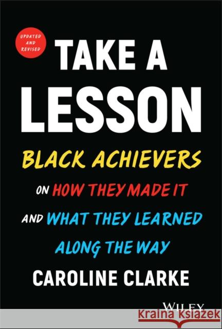Take a Lesson: Black Achievers on How They Made It and What They Learned Along the Way Clarke, Caroline V. 9781119841074 John Wiley & Sons Inc - książka