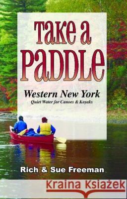 Take a Paddle--Western New York: Quiet Water for Canoes and Kayaks Rich Freeman Sue Freeman 9781580801850 Burford Books - książka