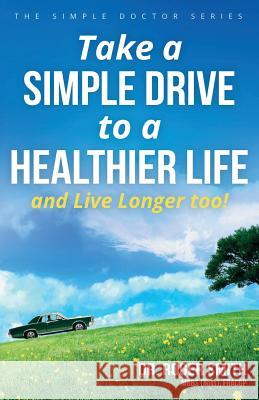 Take a Simple Drive to a Healthier Life: And Live Longer Too Roger Smith Jennifer Lancaster 9780648093008 Roger Smith - książka