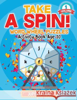 Take A Spin! Word Wheel Puzzles Volume 1 - Activity Book Age 10 Jupiter Kids 9781541934511 Jupiter Kids - książka