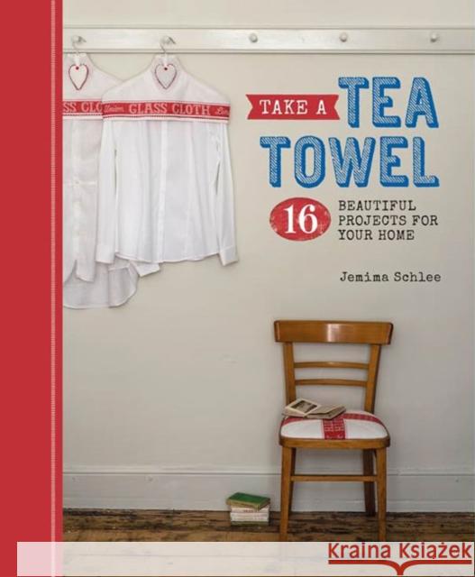 Take a Tea Towel Jemima Schlee 9781861087904 GUILD OF MASTER CRAFTSMEN - książka