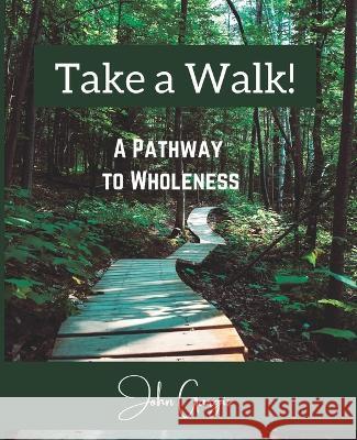 Take a Walk!: A Pathway to Wholeness John Gargis   9781958533031 Crippled Beagle Publishing - książka
