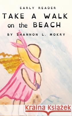 Take a Walk on the Beach: Dyslexic Edition Shannon L. Mokry Shannon L. Mokry 9781951521141 Sillygeese Publishing, LLC - książka