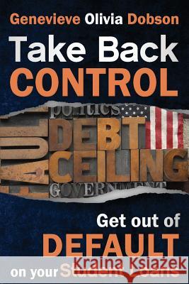 Take Back Control: Get out of Default on your Student Loans Dobson, Genevieve Olivia 9781502966063 Createspace - książka