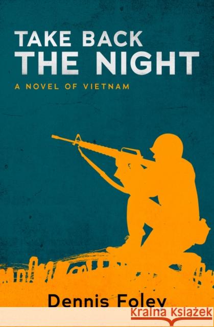 Take Back the Night: A Novel of Vietnam Dennis Foley 9781504073172 Open Road Media - książka