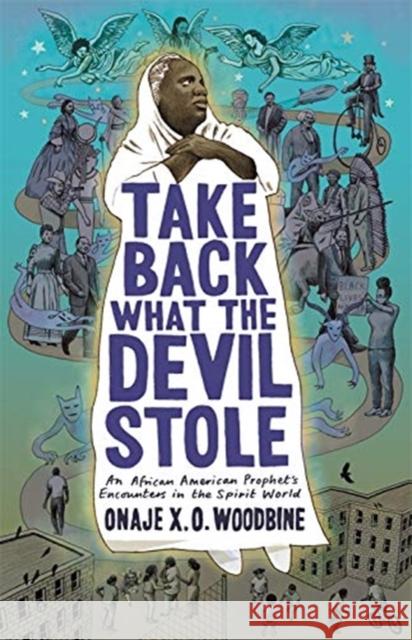 Take Back What the Devil Stole: An African American Prophet's Encounters in the Spirit World Onaje X. O. Woodbine 9780231197168 Columbia University Press - książka