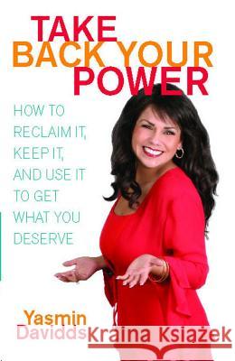 Take Back Your Power: How to Reclaim It, Keep It, and Use It to Get What You Deserve Yasmin Davidds-Garrido 9780743285087 Atria Books - książka