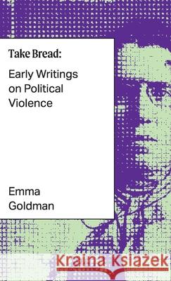 Take Bread: Early Writings on Political Violence Emma Goldman 9781957112206 Mortar Press - książka
