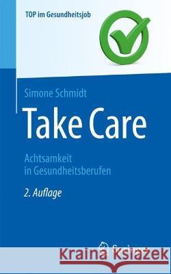 Take Care: Achtsamkeit in Gesundheitsberufen Simone Schmidt 9783662669815 Springer - książka