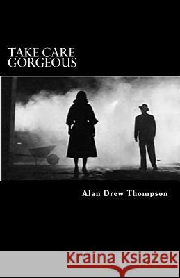 Take Care Gorgeous: From The Case Files of Inspector Forsyth of The Royal Ulster Constabulary Thompson, Alan Drew 9781500285371 Createspace - książka
