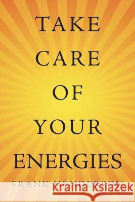 Take Care of Your Energies Frank Henderson 9781504319034 Balboa Press Au - książka