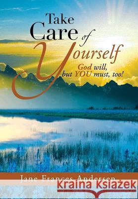 Take Care of Yourself: God Will, But You Must, Too! Andersen, Jane Frances 9781483657882 Xlibris Corporation - książka