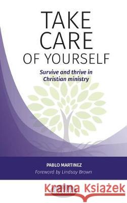 Take Care of Yourself: Survive and thrive in Christian ministry Pablo Martinez 9781999662134 Dictum - książka