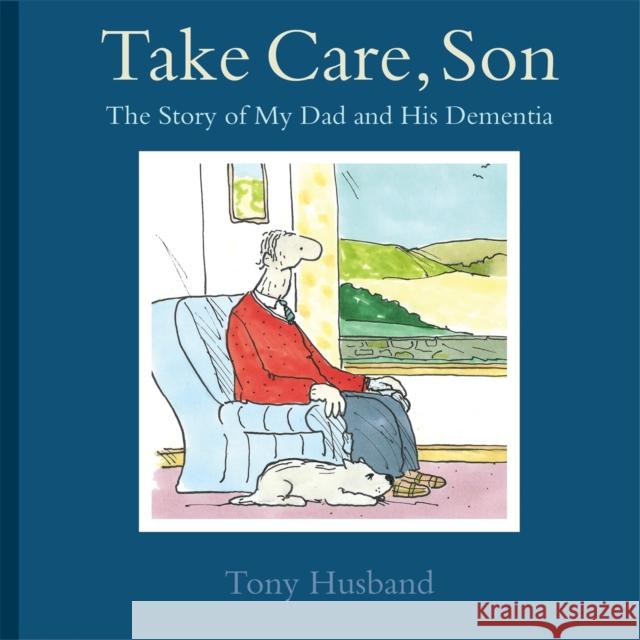 Take Care, Son: The Story of My Dad and his Dementia Tony Husband 9781472115560 Constable & Robinson - książka