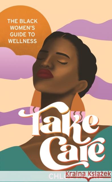 Take Care: The Black Women's Guide to Wellness Chloe Pierre 9781472286031 Headline Publishing Group - książka