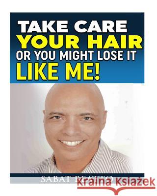 Take Care your Hair or You Might lose it Like Me! Beatto, Sabat 9781517764616 Createspace Independent Publishing Platform - książka
