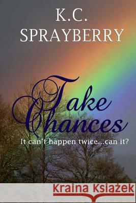 Take Chances K. C. Sprayberry 9781494264475 Createspace - książka