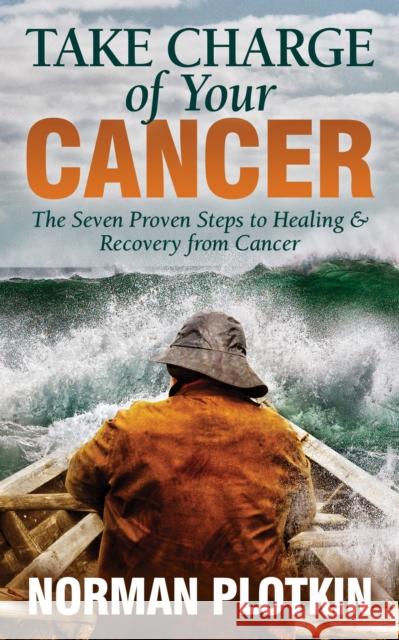 Take Charge of Your Cancer: The Seven Proven Steps to Healing and Recovery from Cancer Norman Plotkin 9781683509813 Morgan James Publishing - książka