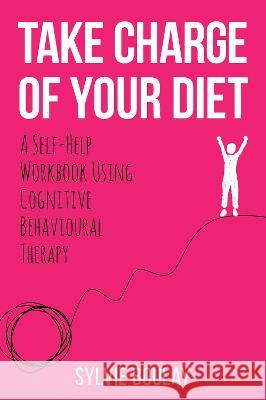 Take Charge of Your Diet: A Self-Help Workbook Using Cognitive Behavioural Therapy Sylvie Boulay 9781911383604 Free Association Books - książka