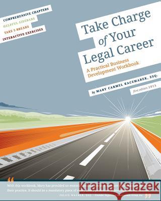 Take Charge of Your Legal Career: A Practical Business Development Workbook Mary Carmel Kaczmare 9780615872605 Skillful Development - książka