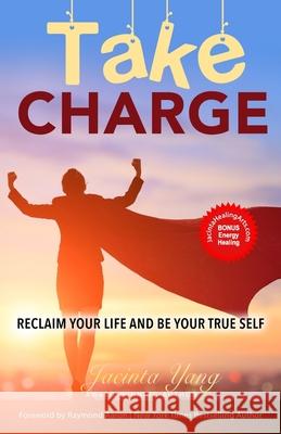 Take Charge: Reclaim Your Life and Be Your True Self Jacinta Yang 9781772773453 1-1-1 Publishing - książka