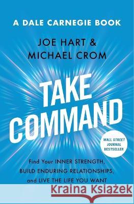 Take Command: Find Your Inner Strength, Build Enduring Relationships, and Live the Life You Want Joe Hart Michael A. Crom 9781982190118 Simon & Schuster - książka