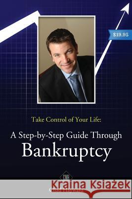 Take Control of Your Life: A Step-by-Step Guide Through Bankruptcy Hayward, Chad M. 9781537245713 Createspace Independent Publishing Platform - książka