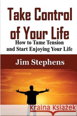 Take Control of Your Life: The Complete Guide to Managing Work and Family Jim Stephens 9781648301490 Econo Publishing Company - książka