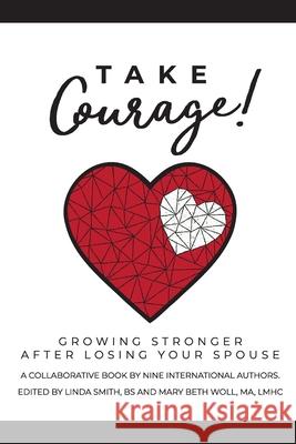 Take Courage!: Growing Stronger after Losing Your Spouse Mary Beth Woll Linda Smith 9780578819815 Widows Project - książka