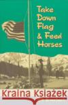 Take Down Flag & Feed Horses Bill Everhart William C. Everhart 9780252066818 University of Illinois Press