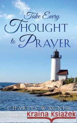 Take Every Thought to Prayer- Prayers to Love Our Neighbor: Volume 2 Charles Wagner 9781545614303 Xulon Press - książka