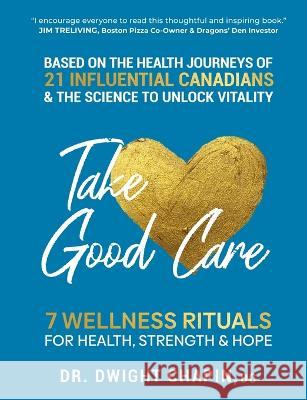 Take Good Care: 7 Wellness Rituals for Health, Strength & Hope Dwight Chapin 9781990700231 Life to Paper Publishing - książka