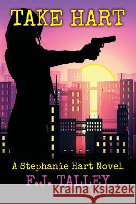 Take Hart: A Stephanie Hart Novel F. J. Talley Viola Estrella Ellen Servetnick 9780999601211 F. J. Talley - książka