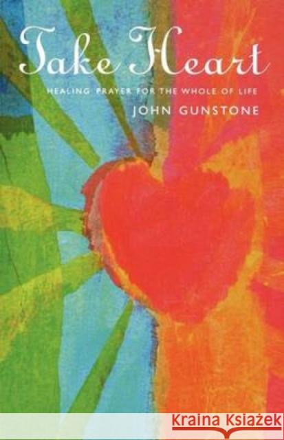 Take Heart: A Book of Prayers for Healing Gunstone, John 9781853117398 Canterbury Press - książka
